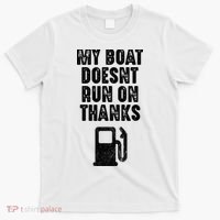 My Boat Doesn't Run On Thanks Boating Gifts for Boat Owners T-Shirt thumb 0