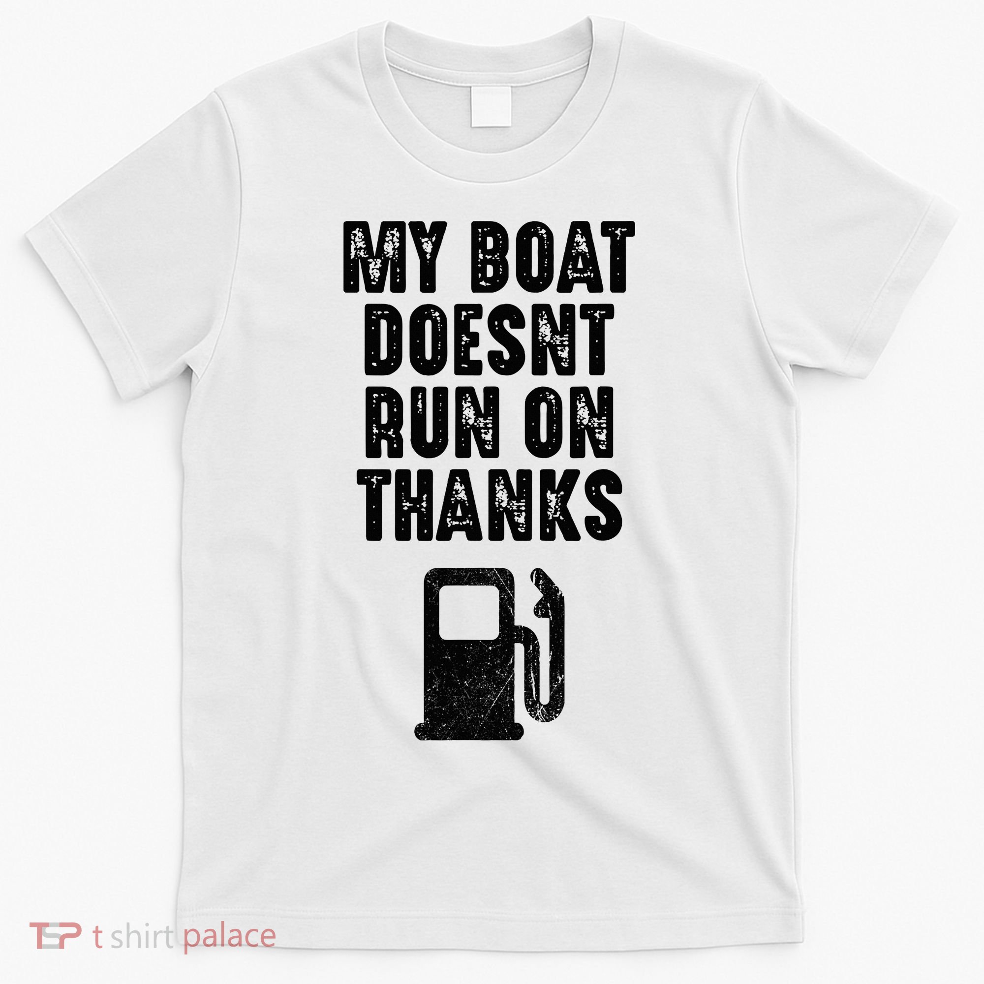 My Boat Doesn't Run On Thanks Boating Gifts for Boat Owners T-Shirt