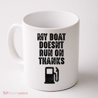 My Boat Doesn't Run On Thanks Boating Gifts for Boat Owners Coffee Mug