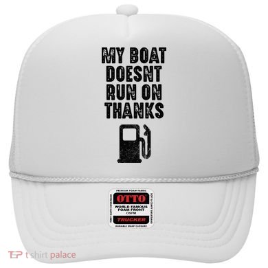 My Boat Doesn't Run On Thanks Boating Gifts for Boat Owners Hat