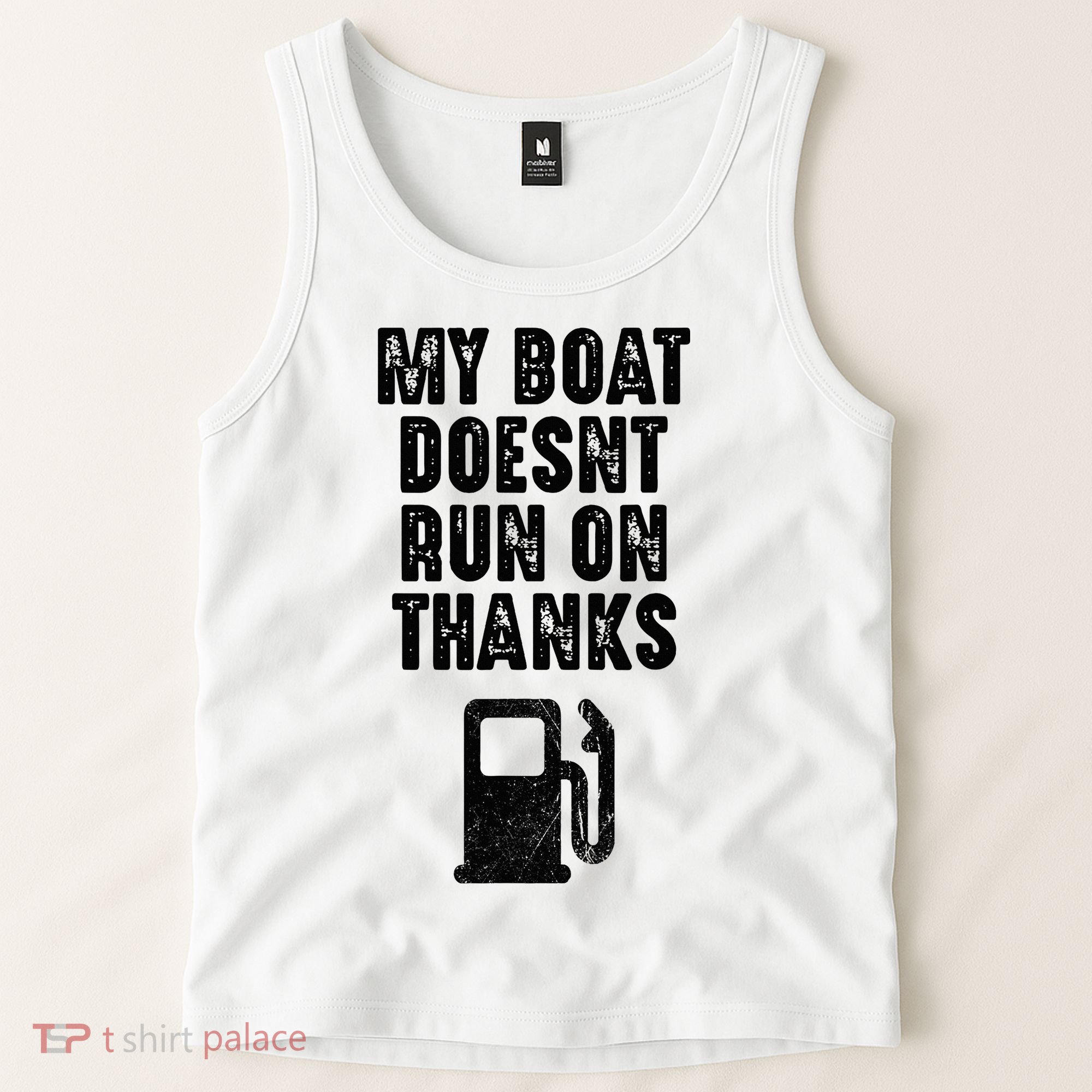 My Boat Doesn't Run On Thanks Boating Gifts for Boat Owners Tank Top