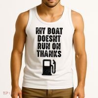 My Boat Doesn't Run On Thanks Boating Gifts for Boat Owners Tank Top thumb 3