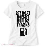 My Boat Doesn't Run On Thanks Boating Gifts for Boat Owners Women's T-Shirt thumb 0