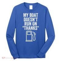 My Boat Doesnt Run On Thanks Funny Boat Owner Funny Boating Boat Gas Money Long Sleeve Shirt thumb 0