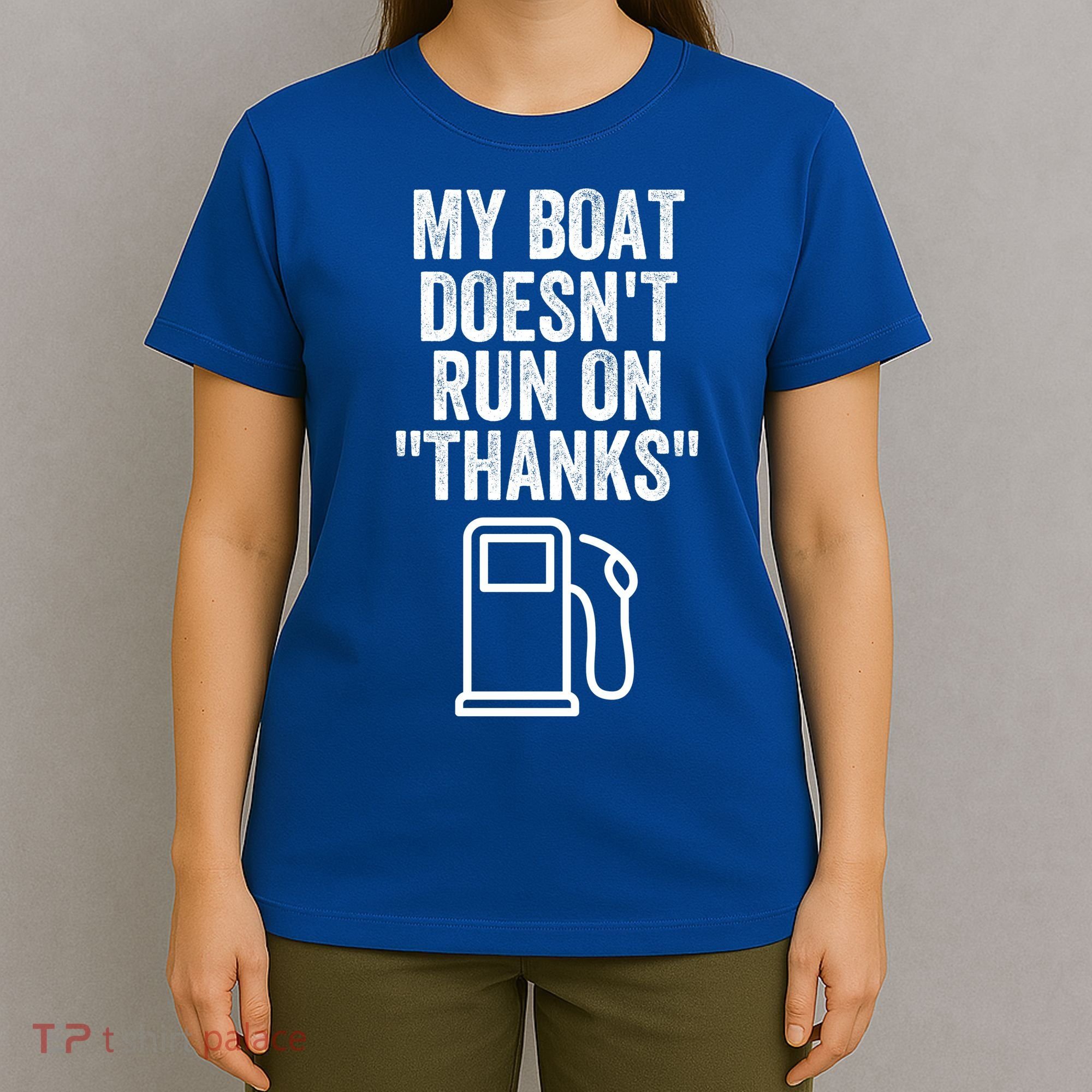 My Boat Doesnt Run On Thanks Funny Boat Owner Funny Boating Boat Gas Money T-Shirt