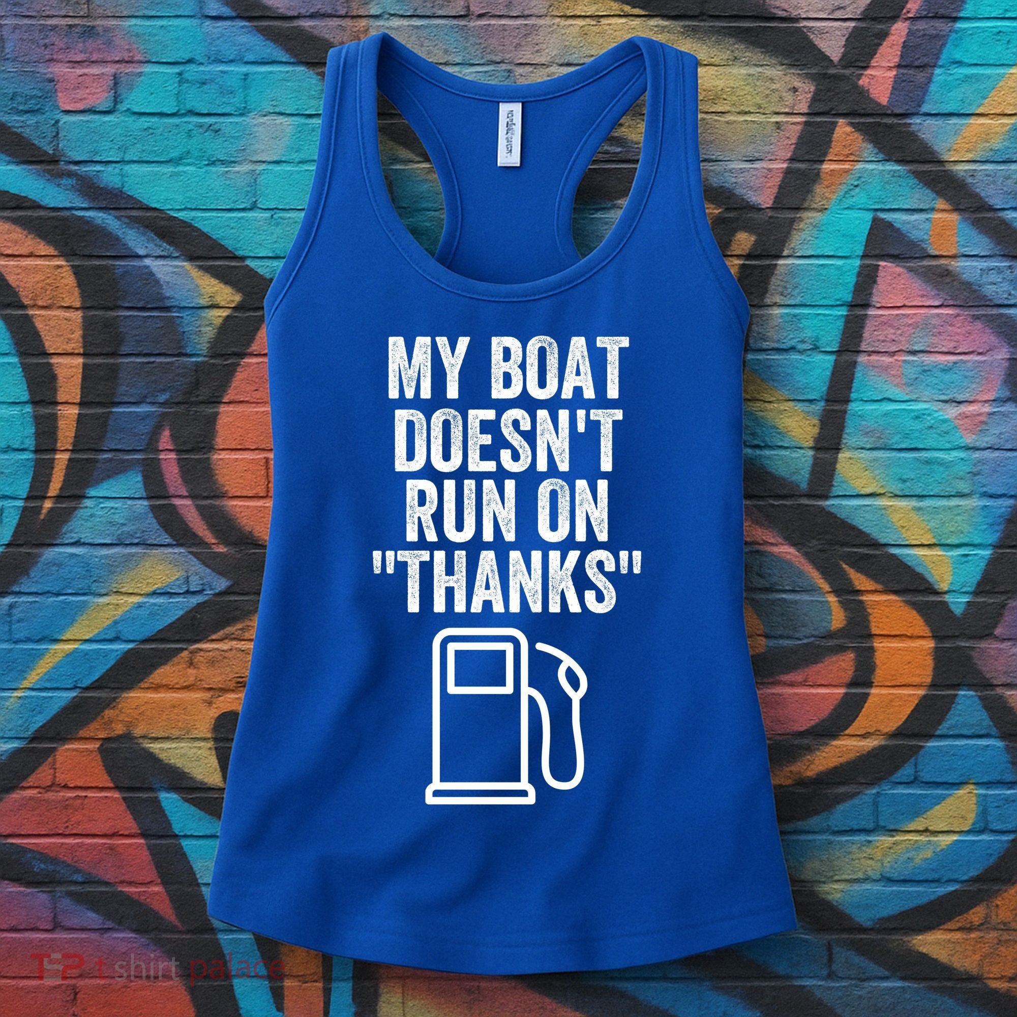 My Boat Doesnt Run On Thanks Funny Boat Owner Funny Boating Boat Gas Money Women's Tank Top