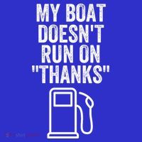 My Boat Doesnt Run On Thanks Funny Boat Owner Funny Boating Boat Gas Money Women's Tank Top thumb 5
