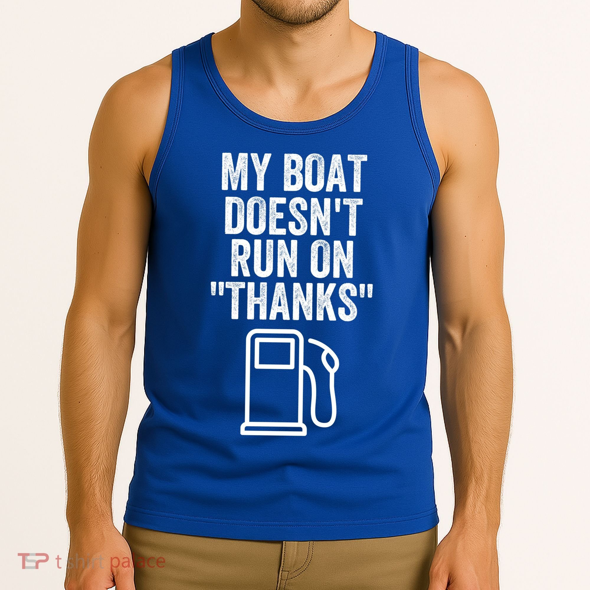 My Boat Doesnt Run On Thanks Funny Boat Owner Funny Boating Boat Gas Money Tank Top