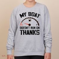 My Boat Doesn't Run On Thanks Funny Boating for Boat Owners Women's Sweatshirt thumb 0