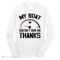 My Boat Doesn't Run On Thanks Funny Boating for Boat Owners Long Sleeve Shirt thumb 0