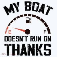 My Boat Doesn't Run On Thanks Funny Boating for Boat Owners Long Sleeve Shirt thumb 2