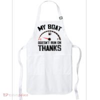 My Boat Doesn't Run On Thanks Funny Boating for Boat Owners Apron thumb 0