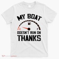 My Boat Doesn't Run On Thanks Funny Boating for Boat Owners T-Shirt thumb 0