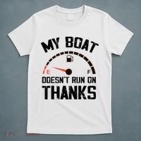 My Boat Doesn't Run On Thanks Funny Boating for Boat Owners T-Shirt thumb 5