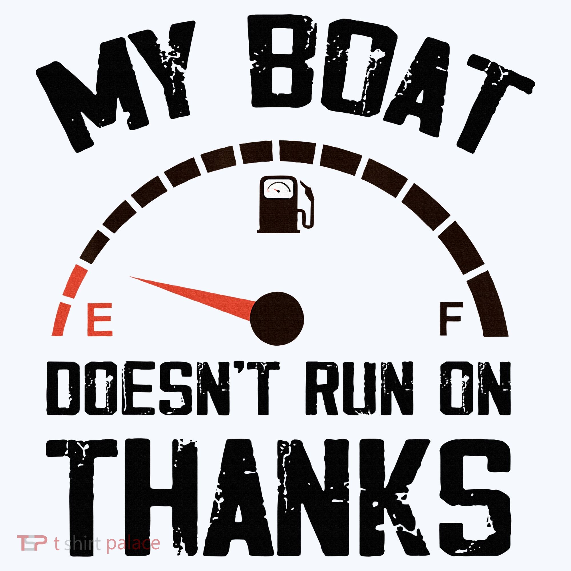 My Boat Doesn't Run On Thanks Funny Boating for Boat Owners T-Shirt