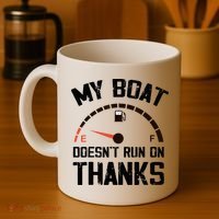 My Boat Doesn't Run On Thanks Funny Boating for Boat Owners Coffee Mug thumb 4