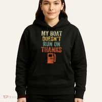 My Boat DoesnT Run On Thanks Boating For Boat Owners Hoodie thumb 5