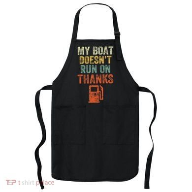 My Boat DoesnT Run On Thanks Boating For Boat Owners Apron