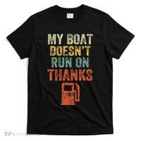 My Boat DoesnT Run On Thanks Boating For Boat Owners T-Shirt thumb 0