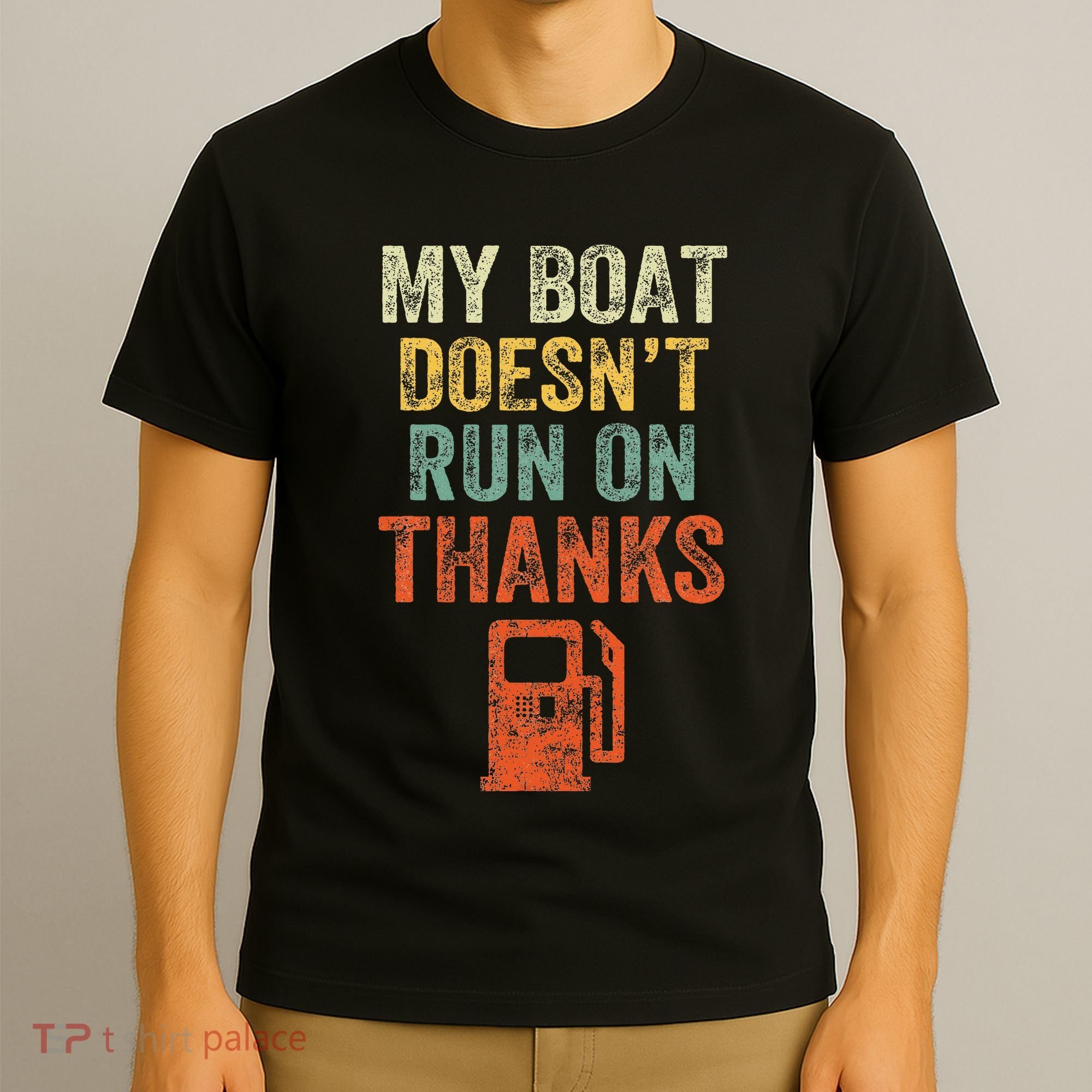 My Boat DoesnT Run On Thanks Boating For Boat Owners T-Shirt