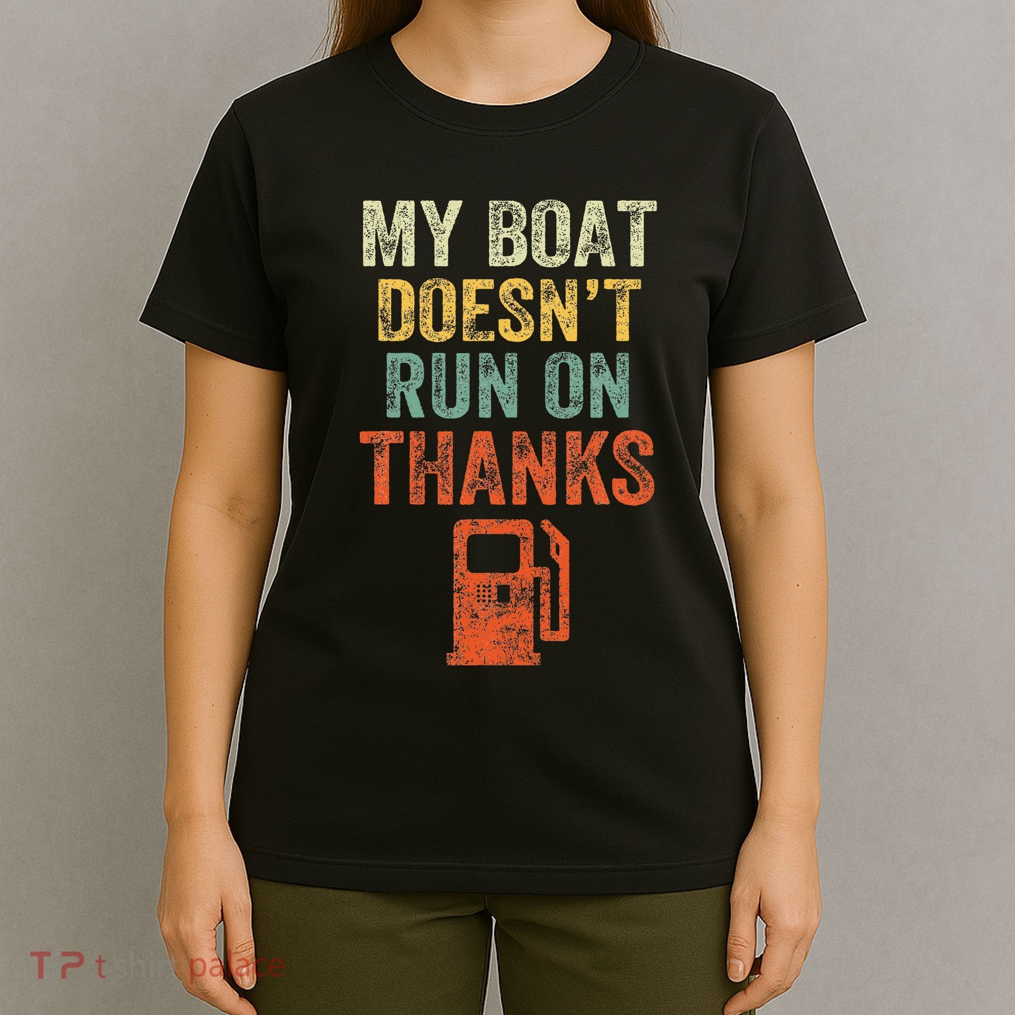 My Boat DoesnT Run On Thanks Boating For Boat Owners T-Shirt