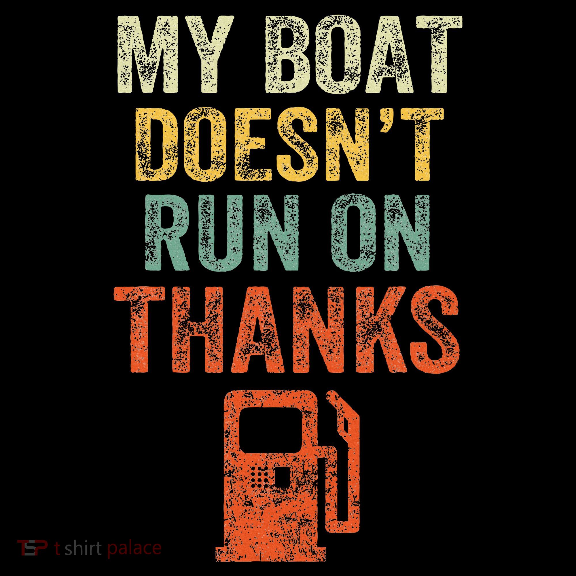 My Boat DoesnT Run On Thanks Boating For Boat Owners T-Shirt