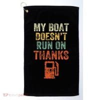 My Boat DoesnT Run On Thanks Boating For Boat Owners Golf Towel thumb 0