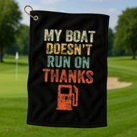 My Boat DoesnT Run On Thanks Boating For Boat Owners Golf Towel thumb 1