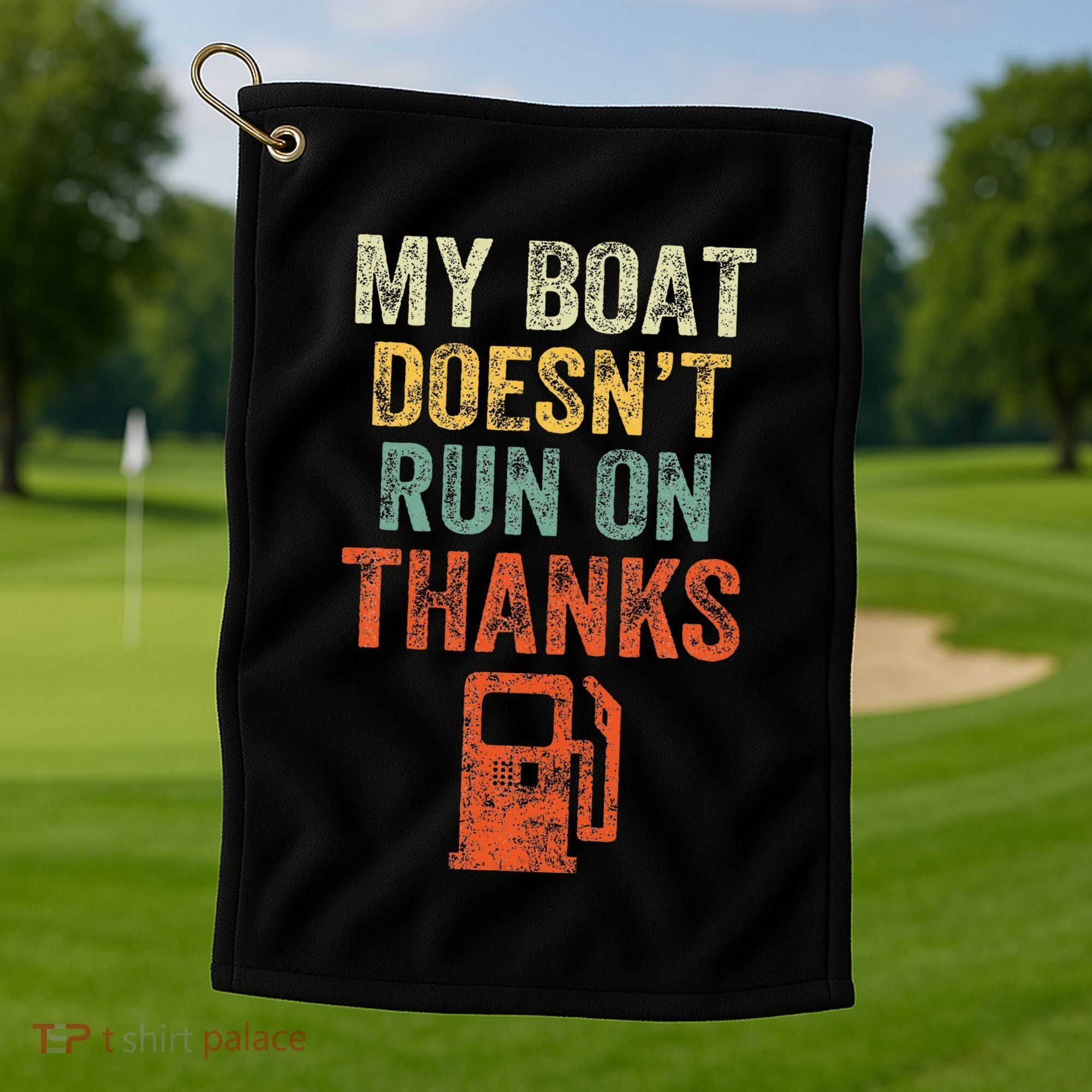 My Boat DoesnT Run On Thanks Boating For Boat Owners Golf Towel