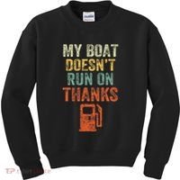 My Boat DoesnT Run On Thanks Boating For Boat Owners Kids Sweatshirt thumb 0