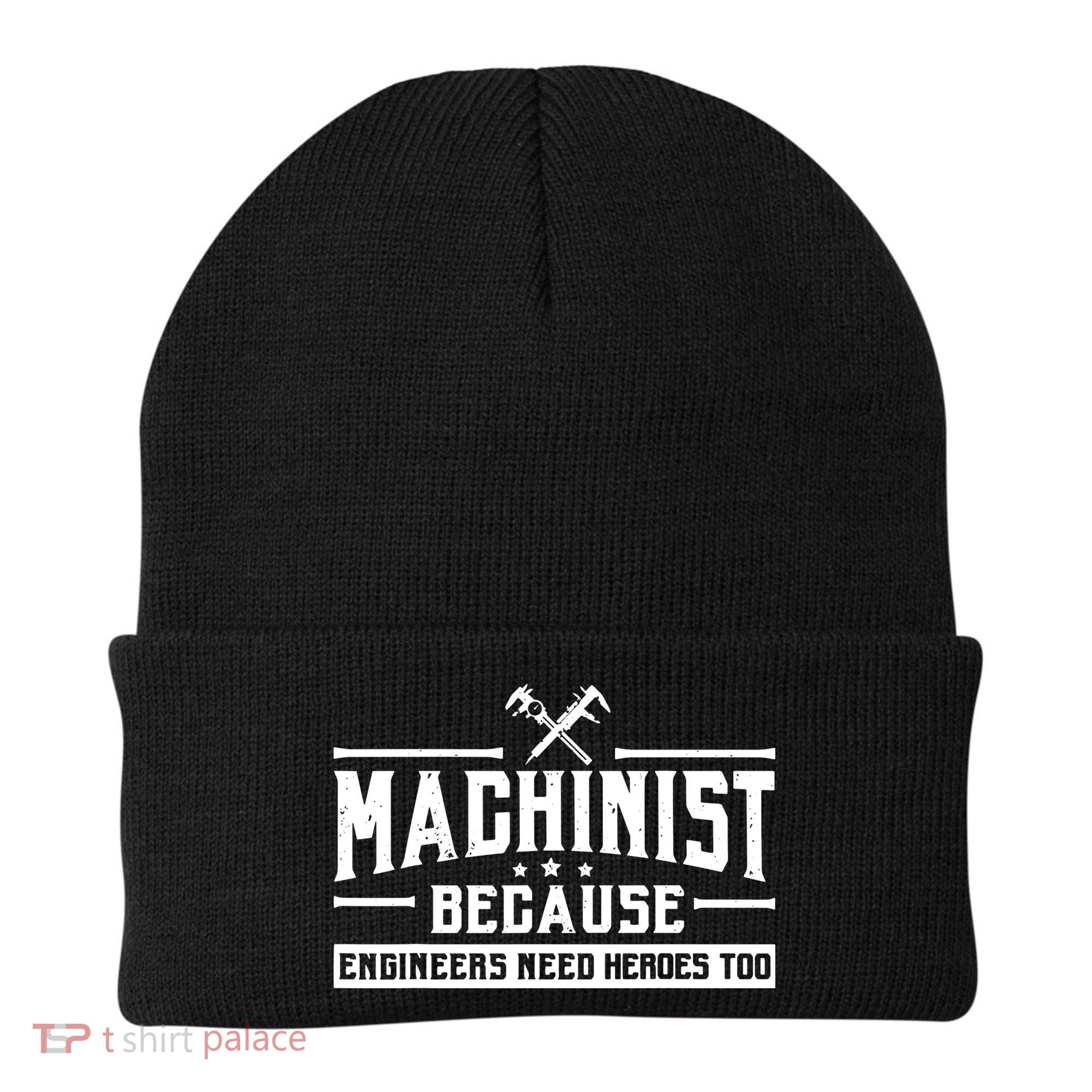 Machinist Because Engineers Need Heroes Too Machinist Beanie
