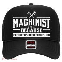 Machinist Because Engineers Need Heroes Too Machinist Hat thumb 0
