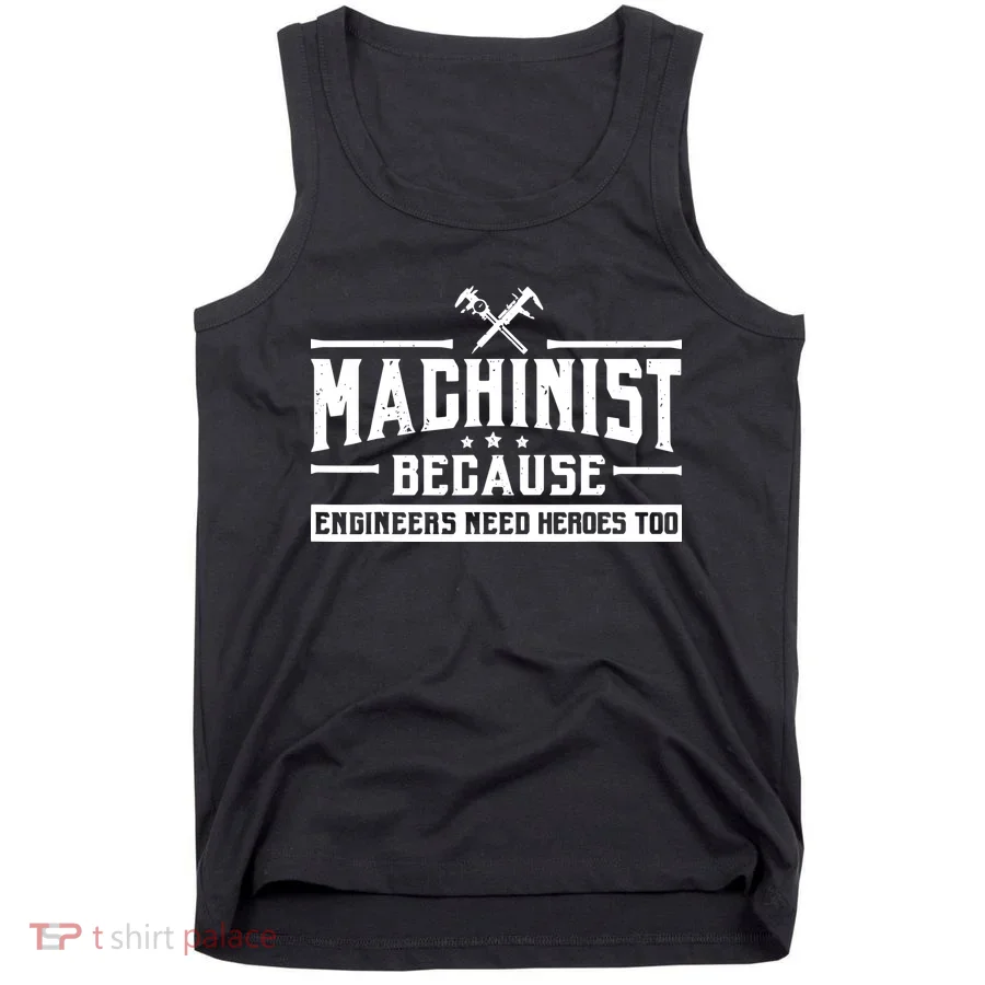 Machinist Because Engineers Need Heroes Too Machinist Tank Top