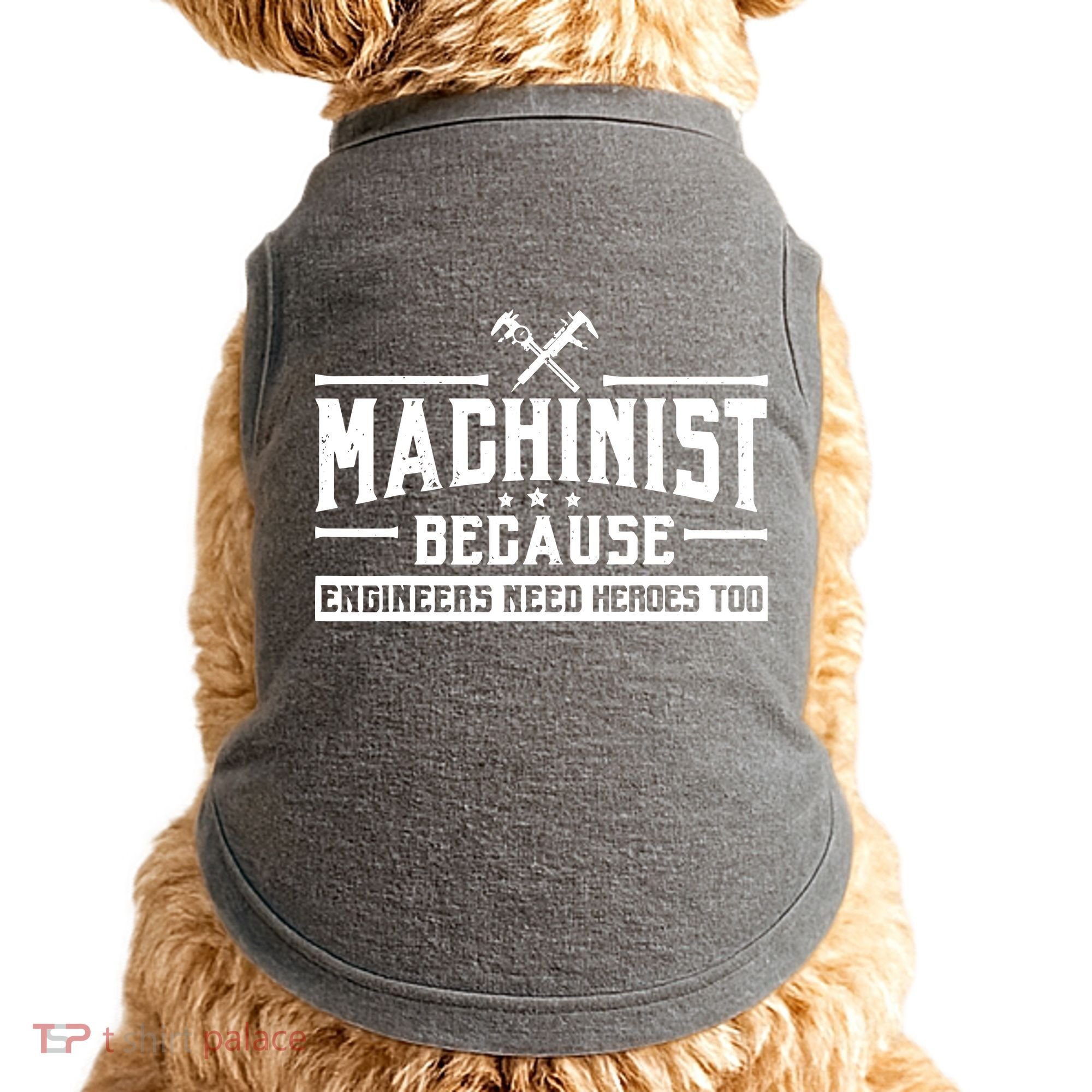 Machinist Because Engineers Need Heroes Too Machinist Doggie Tank