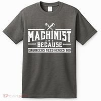 Machinist Because Engineers Need Heroes Too Machinist T-Shirt thumb 0