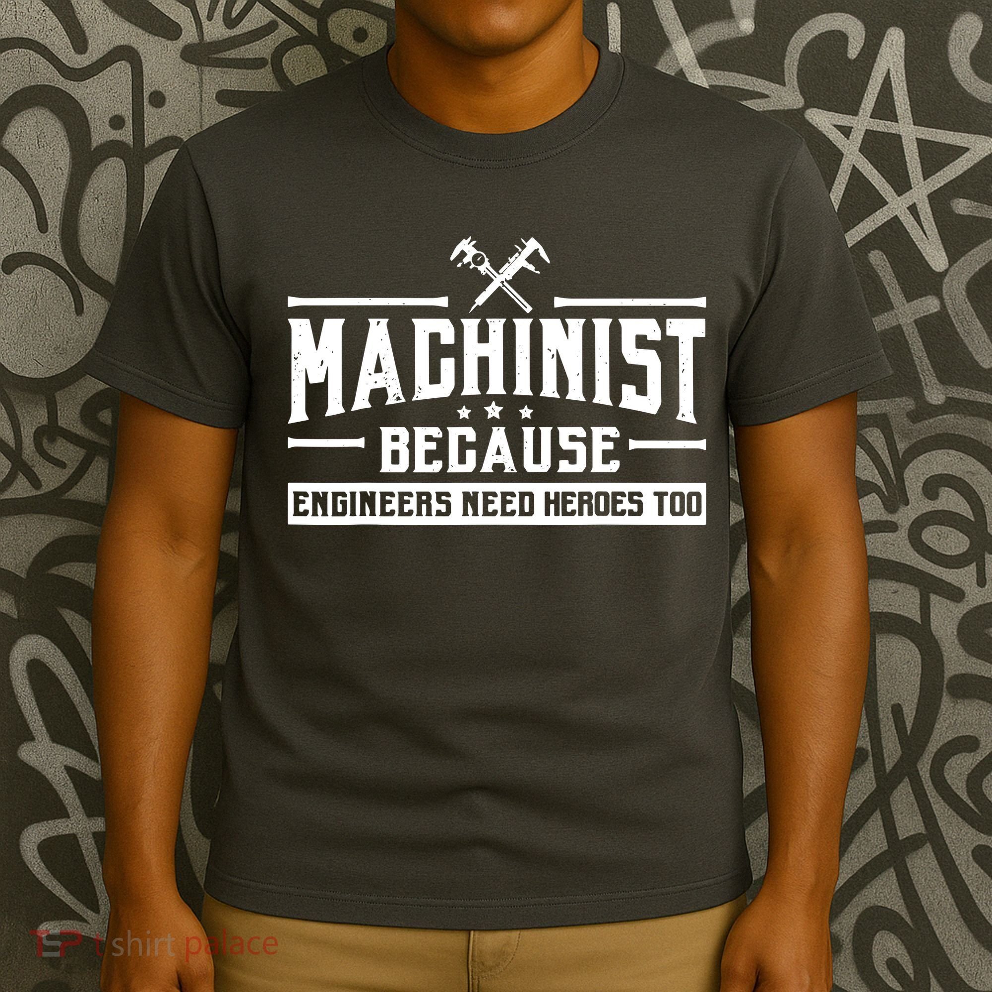 Machinist Because Engineers Need Heroes Too Machinist T-Shirt
