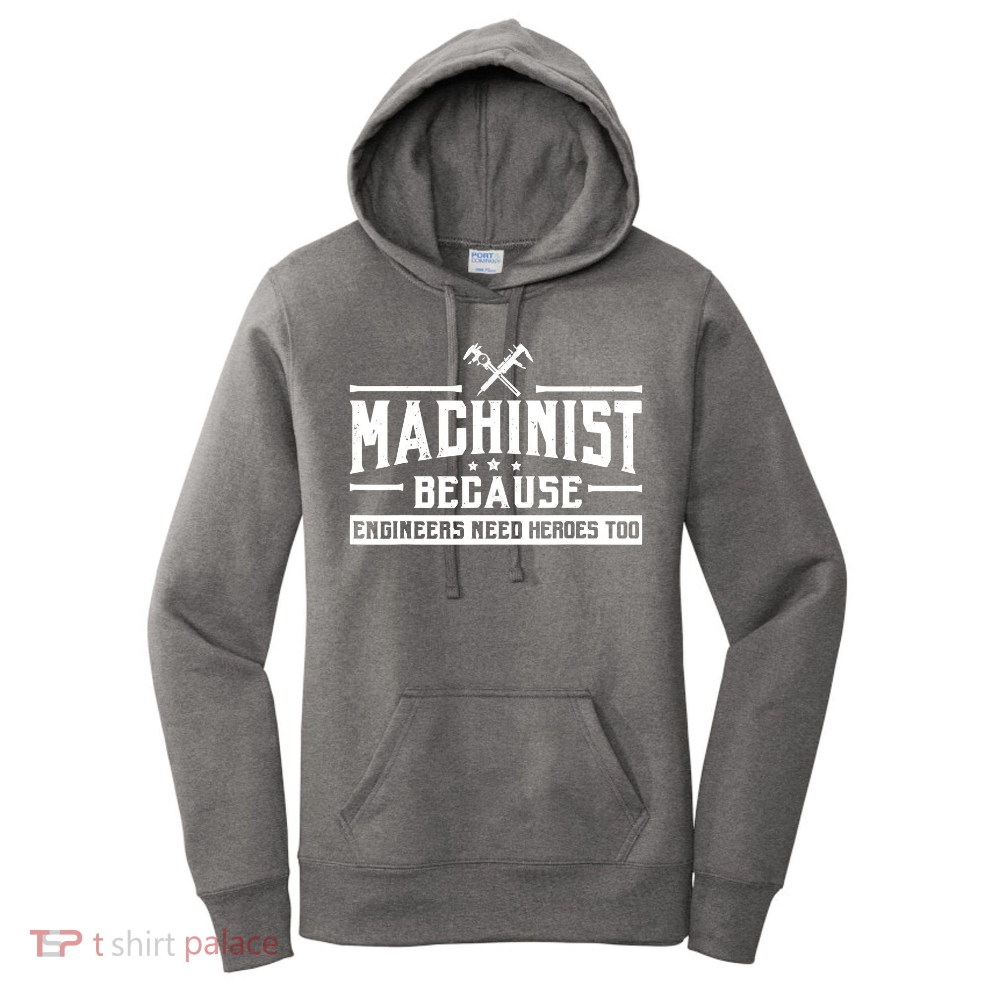 Machinist Because Engineers Need Heroes Too Machinist Women's Hoodie