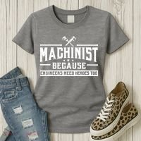 Machinist Because Engineers Need Heroes Too Machinist Women's T-Shirt thumb 3
