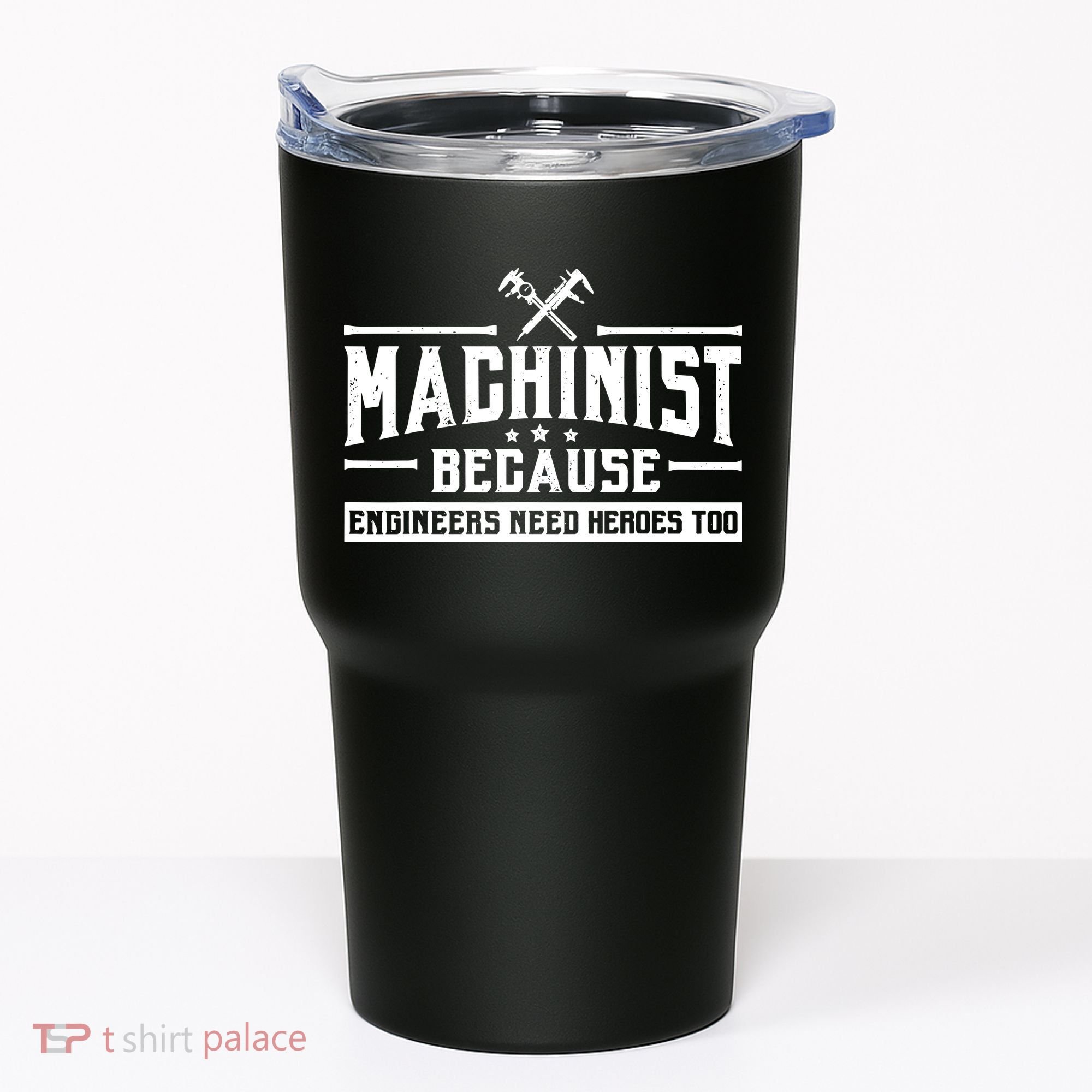 Machinist Because Engineers Need Heroes Too  Machinist Gift Tumbler