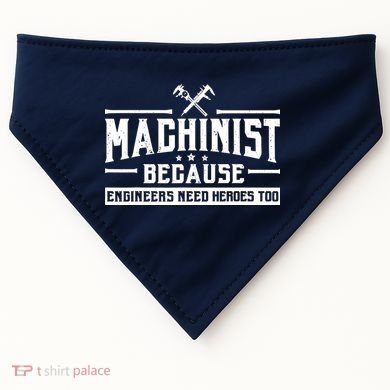 Machinist Because Engineers Need Heroes Too  Machinist Gift USA-Made Doggie Bandana