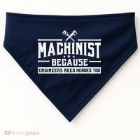 Machinist Because Engineers Need Heroes Too  Machinist Gift USA-Made Doggie Bandana thumb 0