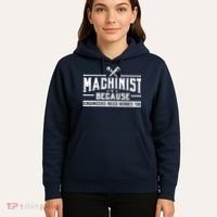 Machinist Because Engineers Need Heroes Too  Machinist Gift Hoodie thumb 5