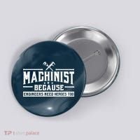 Machinist Because Engineers Need Heroes Too  Machinist Gift Button thumb 0