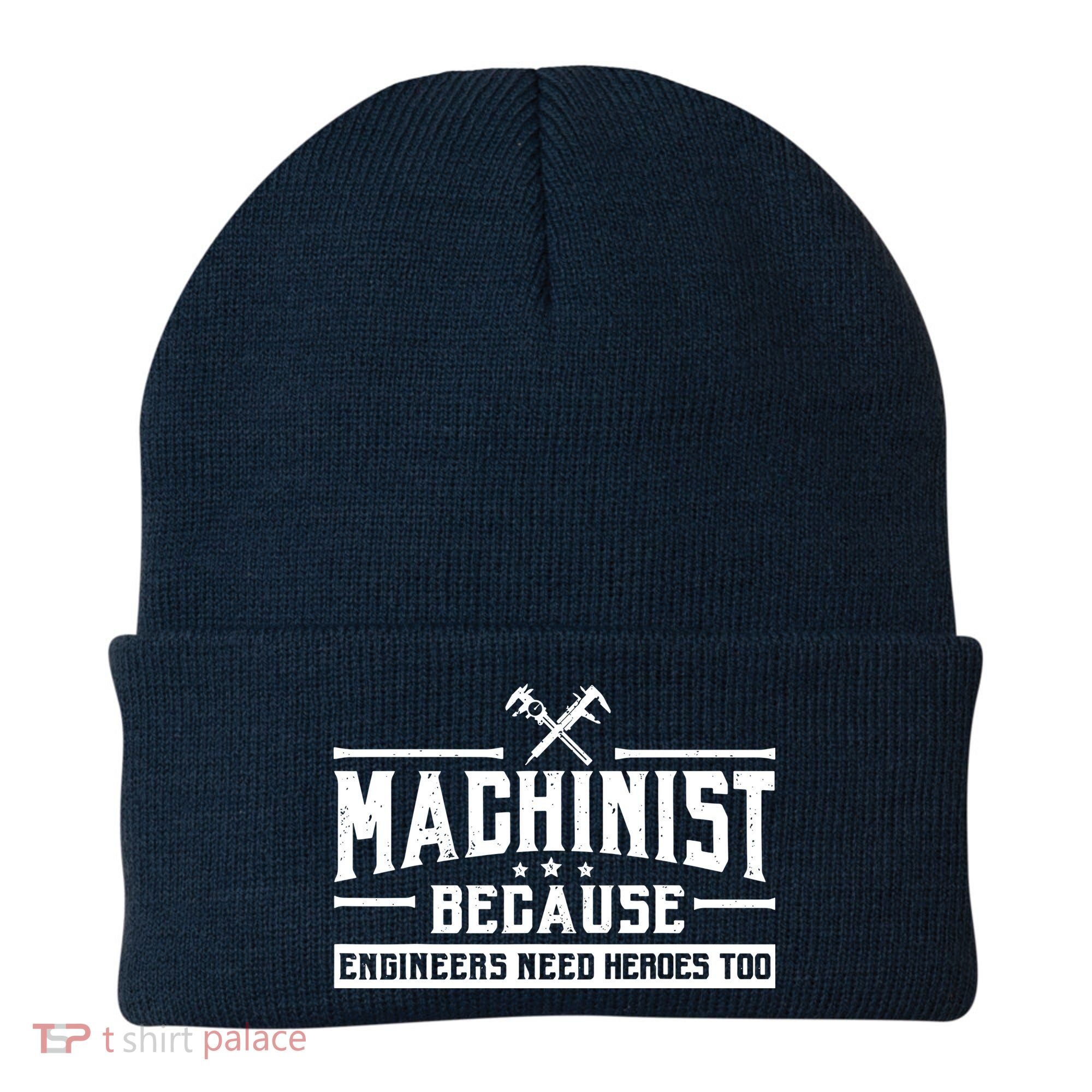 Machinist Because Engineers Need Heroes Too  Machinist Gift Beanie