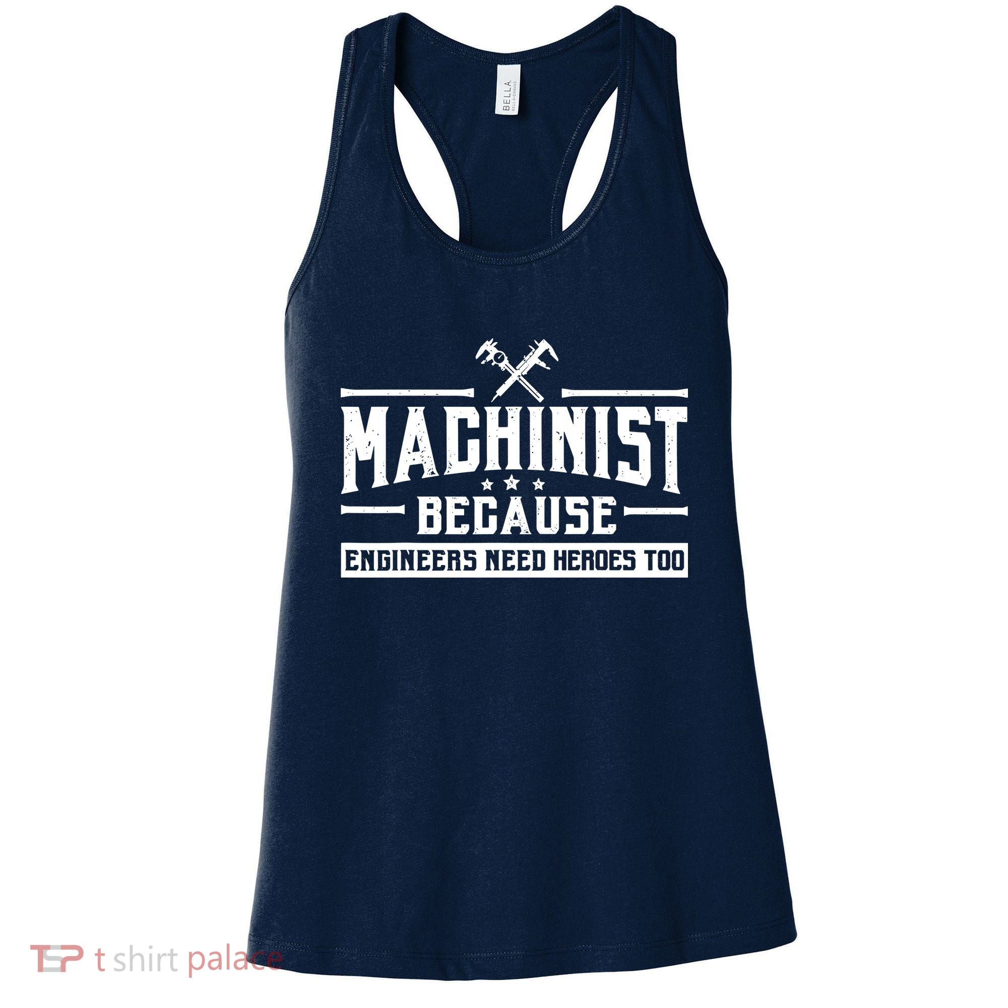 Machinist Because Engineers Need Heroes Too  Machinist Gift Women's Tank Top