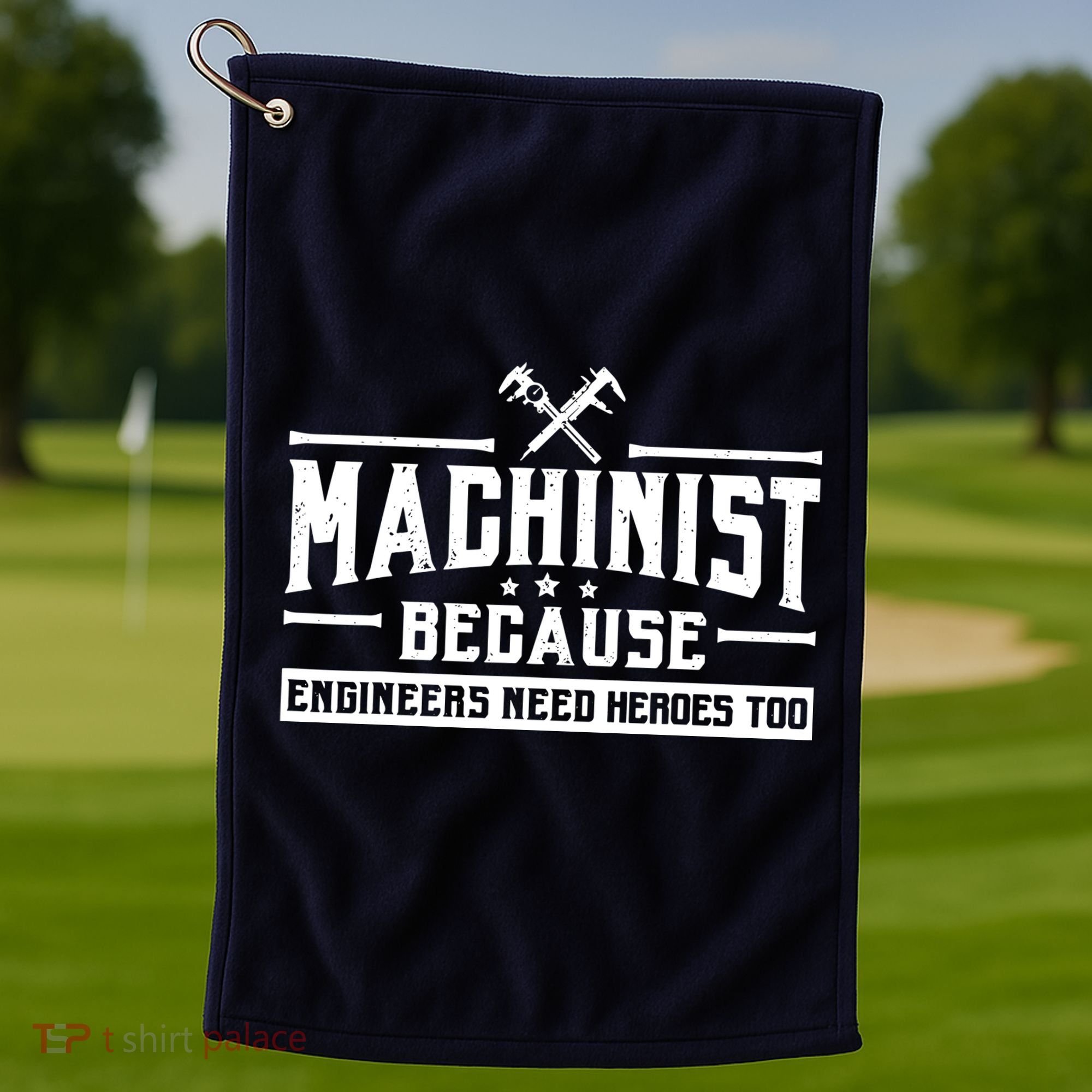 Machinist Because Engineers Need Heroes Too  Machinist Gift Golf Towel