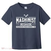 Machinist Because Engineers Need Heroes Too  Machinist Gift Toddler T-Shirt thumb 0