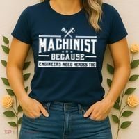 Machinist Because Engineers Need Heroes Too  Machinist Gift Women's T-Shirt thumb 2