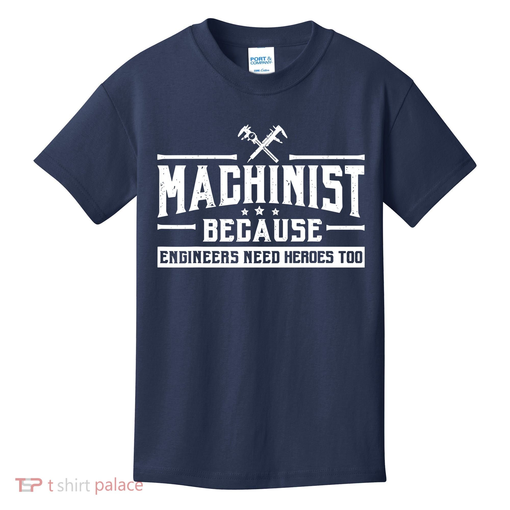 Machinist Because Engineers Need Heroes Too  Machinist Gift Kids T-Shirt