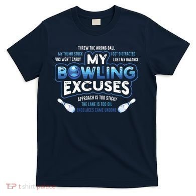 My Bowling Excuses Funny Bowling Gift T-Shirt
